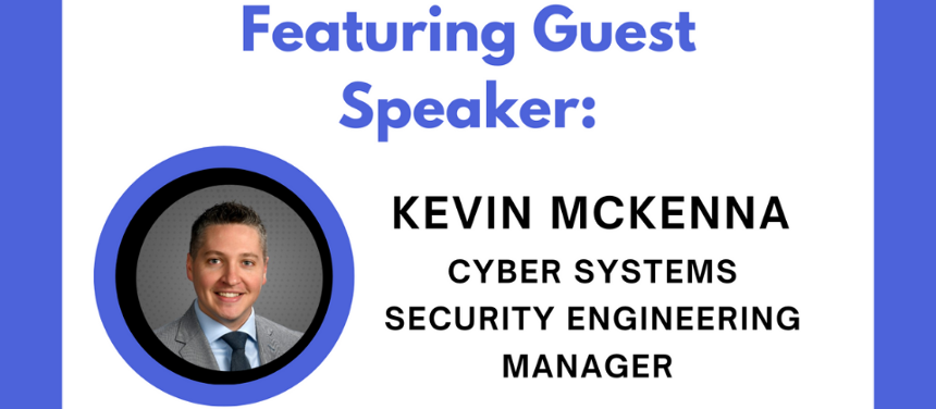 A graphic with a white background and blue rectangles on each of the sides.  There is an image of Kevin McKenna on the  left, encircled in the same shade of blue. There is blue text on top that reads "Speaker:" then followed by black text that states, "KEVIN MCKENNA: CYBER SYSTEMS SECRUITY ENGINEERING MANAGER." 